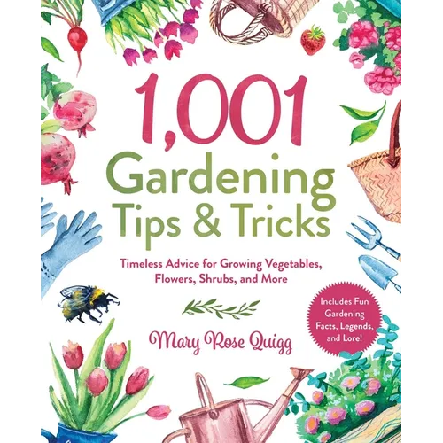 1,001 Gardening Tips & Tricks: Timeless Advice for Growing Vegetables, Flowers, Shrubs, and More - Hardcover