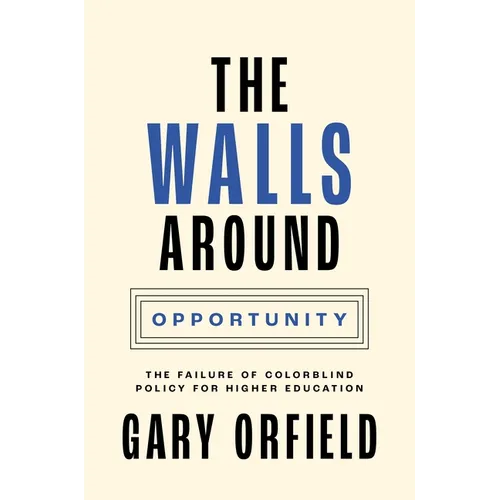The Walls Around Opportunity: The Failure of Colorblind Policy for Higher Education - Paperback