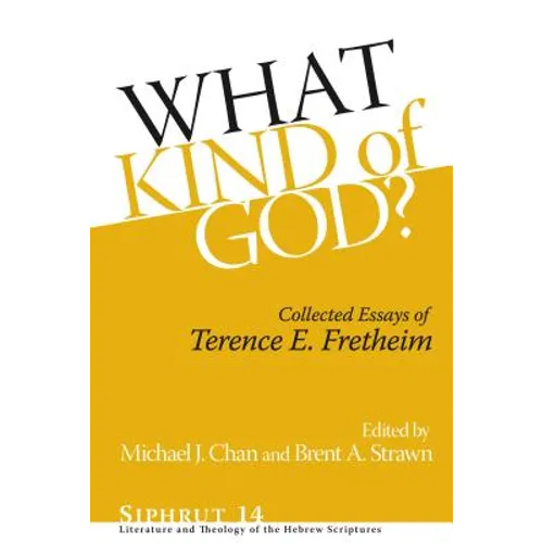 What Kind of God?: Collected Essays of Terence E. Fretheim - Hardcover