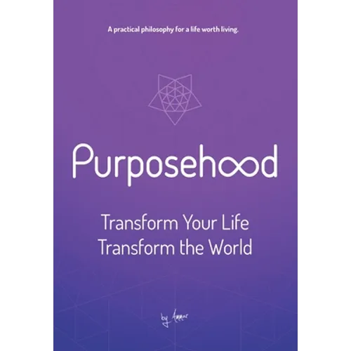 Purposehood: Transform Your Life, Transform the World - Hardcover