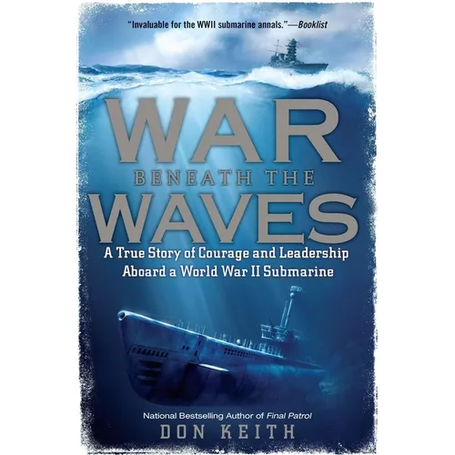 War Beneath the Waves: A True Story of Courage and Leadership Aboard a World War II Submarine - Paperback