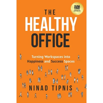The Healthy Office: Turning Workspaces into Happiness and Success Spaces - Hardcover