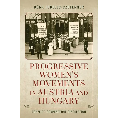 Progressive Women's Movements in Austria and Hungary: Conflict, Cooperation, Circulation - Paperback