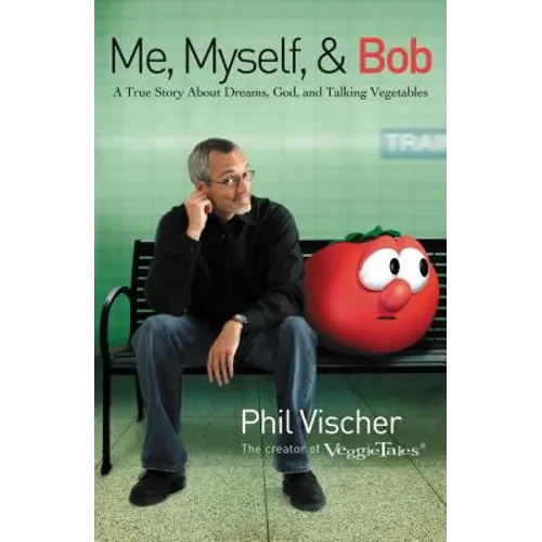 Me, Myself, and Bob: A True Story about Dreams, God, and Talking Vegetables - Paperback