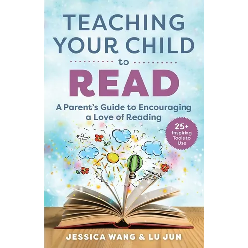 Teaching Your Child to Read: A Parent's Guide to Encouraging a Love of Reading - Paperback