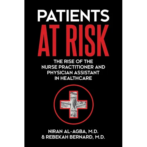 Patients at Risk: The Rise of the Nurse Practitioner and Physician Assistant in Healthcare - Paperback