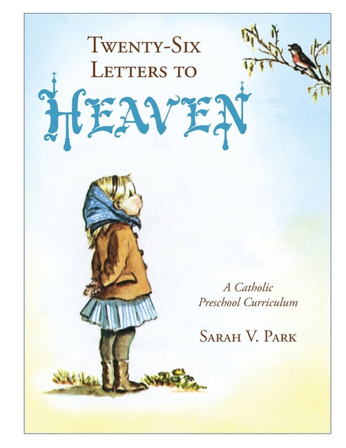 Twenty-Six Letters to Heaven: A Catholic Preschool Curriculum - Paperback