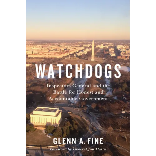 Watchdogs: Inspectors General and the Battle for Honest and Accountable Government - Hardcover