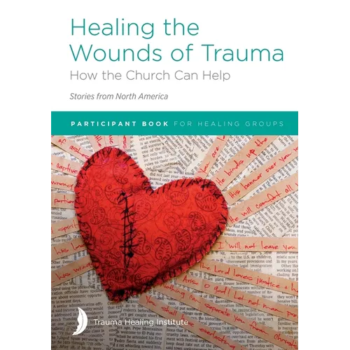 Healing the Wounds of Trauma: How the Church Can Help (Stories from North America) 2021 edition - Paperback
