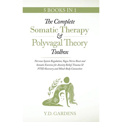 The Complete Somatic Therapy & Polyvagal Theory Toolbox - Nervous System Regulation, Vagus Nerve Reset and Somatic Exercises for Anxiety Relief, Traum - Hardcover