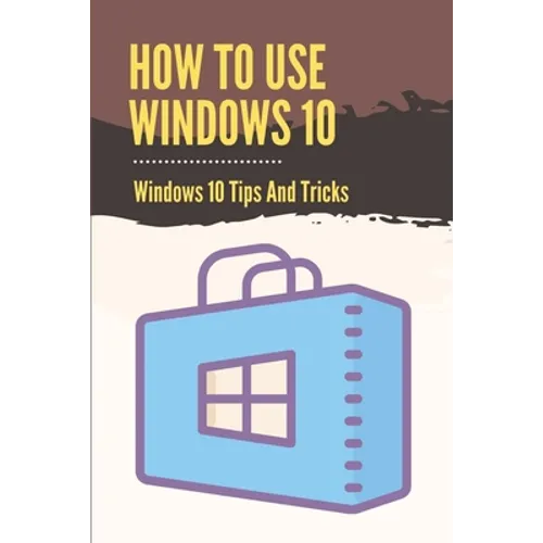 How To Use Windows 10: Windows 10 Tips And Tricks: How To Update Windows 10 - Paperback