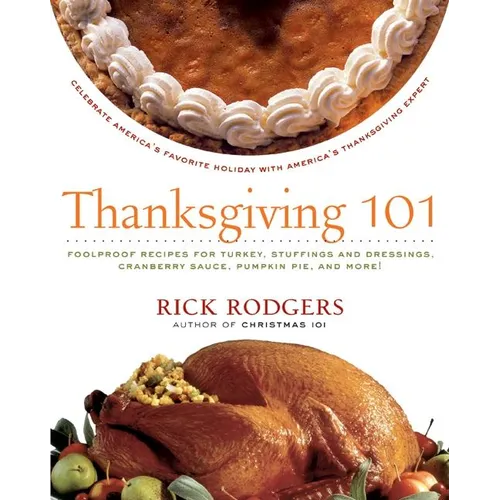Thanksgiving 101: Celebrate America's Favorite Holiday with America's Thanksgiving Expert - Paperback