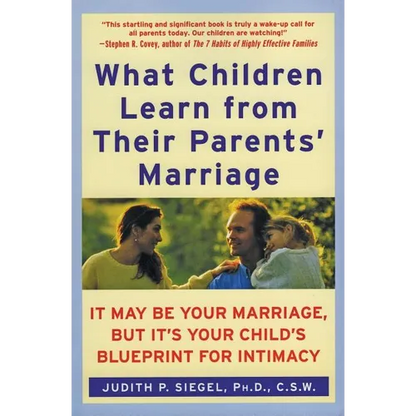 What Children Learn from Their Parents' Marriage: It May Be Your Marriage, But It's Your Child's Blueprint for Intimacy - Paperback