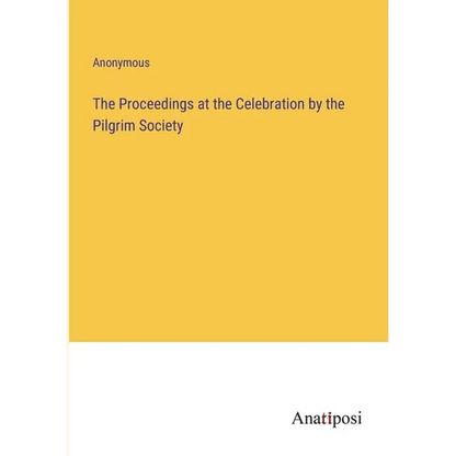 The Proceedings at the Celebration by the Pilgrim Society - Paperback