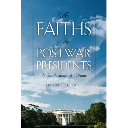 Faiths of the Postwar Presidents: From Truman to Obama - Paperback