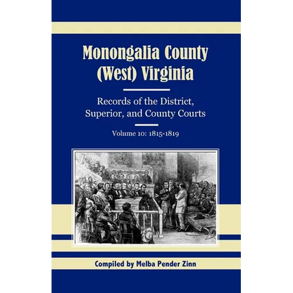Monongalia County, (West) Virginia, Records of the District, Superior, and County Courts, Volume 10: 1815-1819 - Paperback
