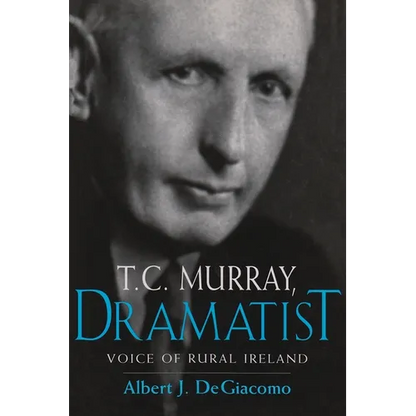 T.C. Murray, Dramatist: Voice of the Rural Ireland - Hardcover