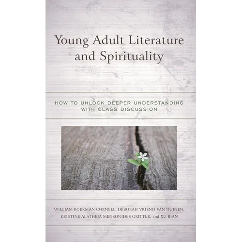 Young Adult Literature and Spirituality: How to Unlock Deeper Understanding with Class Discussion - Paperback