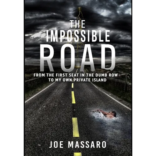 The Impossible Road: From The First Seat In The Dumb Row To My Own Private Island - Hardcover