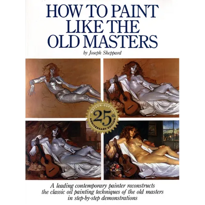 How to Paint Like the Old Masters: Watson-Guptill 25th Anniversary Edition - Paperback