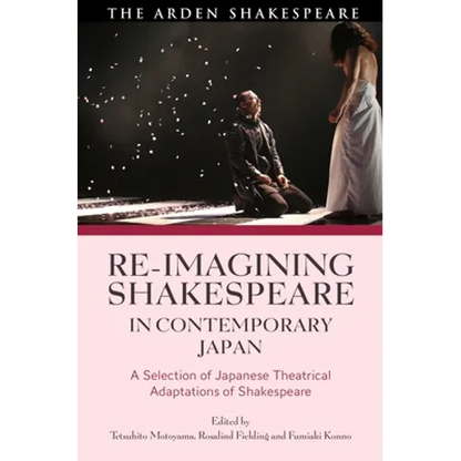 Re-Imagining Shakespeare in Contemporary Japan: A Selection of Japanese Theatrical Adaptations of Shakespeare - Paperback