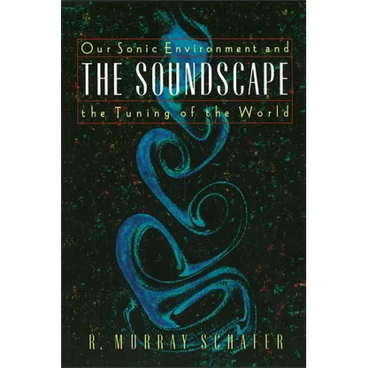 The Soundscape: Our Sonic Environment and the Tuning of the World - Paperback