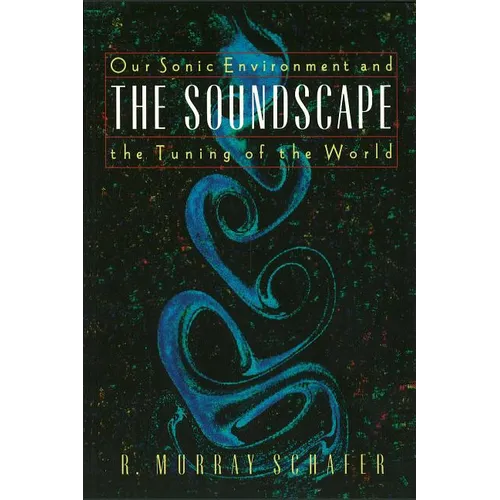 The Soundscape: Our Sonic Environment and the Tuning of the World - Paperback