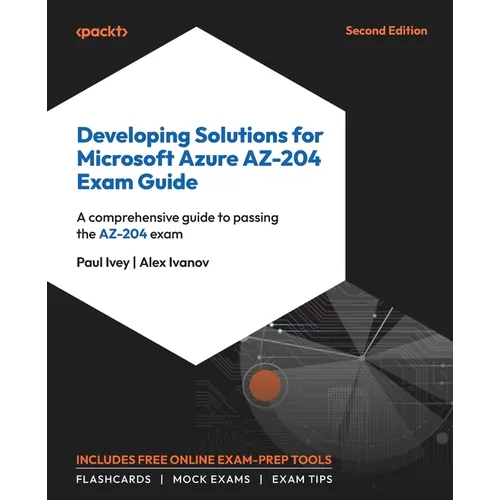 Developing Solutions for Microsoft Azure AZ-204 Exam Guide - Second Edition: A comprehensive guide to passing the AZ-204 exam - Paperback