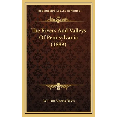 The Rivers And Valleys Of Pennsylvania (1889) - Hardcover