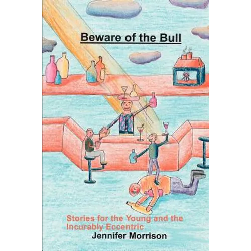 Beware of the Bull: Stories for the Young and the Incurably Eccentric - Paperback