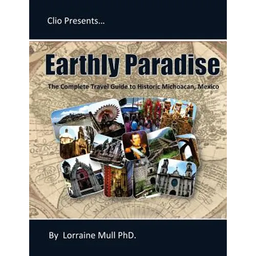 Earthly Paradise: The Complete Travel Guide to Historic Michoacan - Paperback