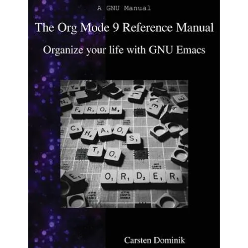 The Org Mode 9 Reference Manual: Organize your life with GNU Emacs - Paperback