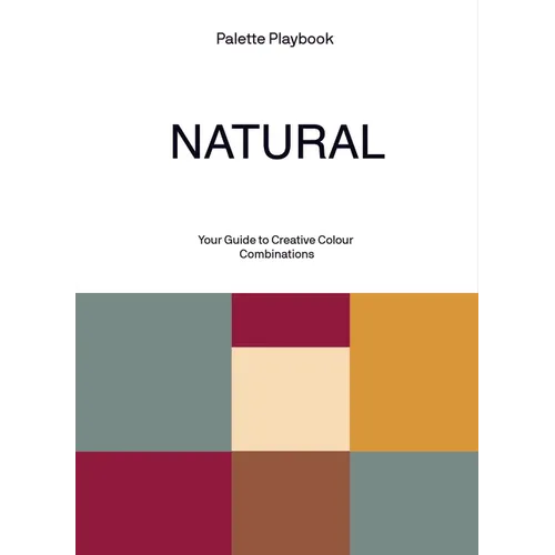 Palette Playbook: Natural: Your Guide to Creative Colour Combinations - Paperback