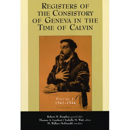 Registers of the Consistory of Geneva in the Time of Calvin: Volume 1, 1542-1544 - Paperback