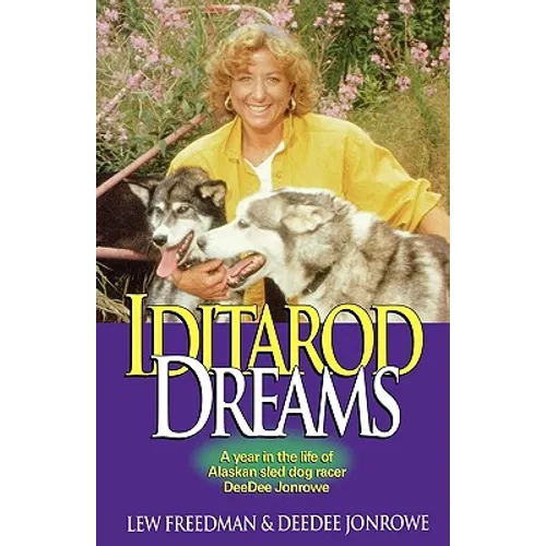 Iditarod Dreams: A Year in the Life of Alaskan Sled Dog Racer Deedee Jonrowe - Paperback