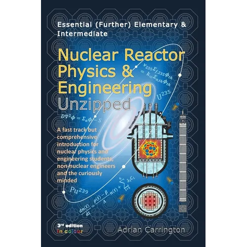 Essential (Further) Elementary & Intermediate Nuclear Reactor Physics & Engineering Unzipped - Paperback
