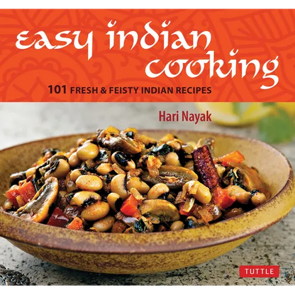 Easy Indian Cooking: 101 Fresh & Feisty Indian Recipes - Hardcover