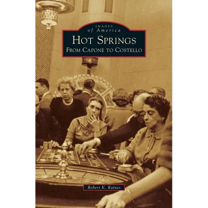 Hot Springs: From Capone to Costello - Hardcover