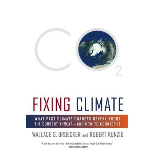 Fixing Climate: What Past Climate Changes Reveal about the Current Threat--And How to Counter It - Paperback