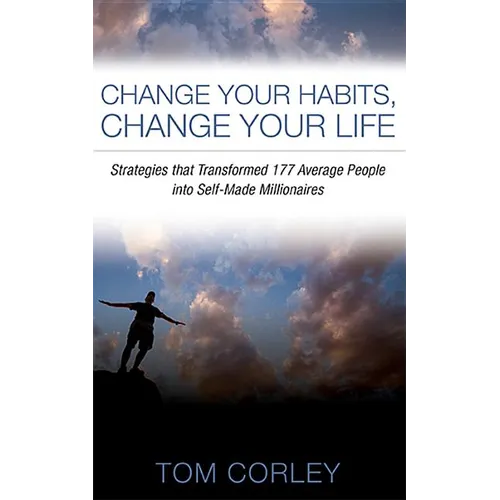 Change Your Habits, Change Your Life: Strategies That Transformed 177 Average People Into Self-Made Millionaires - Paperback