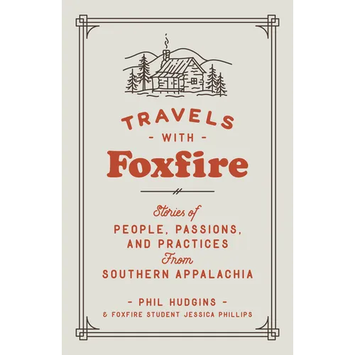 Travels with Foxfire: Stories of People, Passions, and Practices from Southern Appalachia - Paperback
