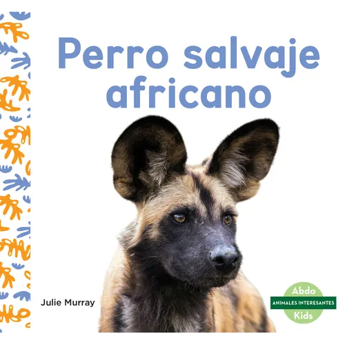 Perro Salvaje Africano (African Painted Dogs) - Library Binding