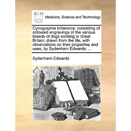 Cynographia britannica: consisting of coloured engravings of the various breeds of dogs existing in Great Britain; drawn from the life, with o - Paperback