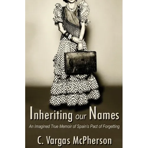 Inheriting Our Names: an Imagined True Memoir of Spain's Pact of Forgetting - Paperback