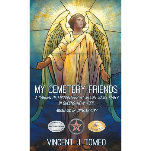 My Cemetery Friends: A Garden of Encounters at Mount Saint Mary in Queens, New York - Hardcover