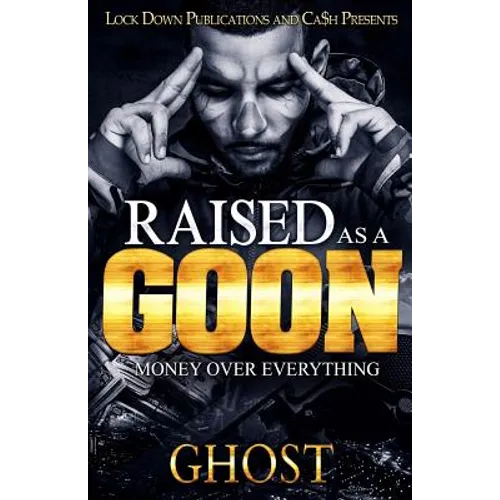 Raised as a Goon: Money Over Everything - Paperback