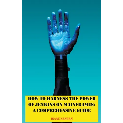 How to Harness the Power of Jenkins on Mainframes: A Comprehensive Guide - Paperback