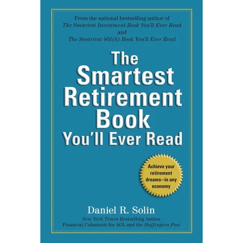 The Smartest Retirement Book You'll Ever Read: Achieve Your Retirement Dreams--in Any Economy - Paperback