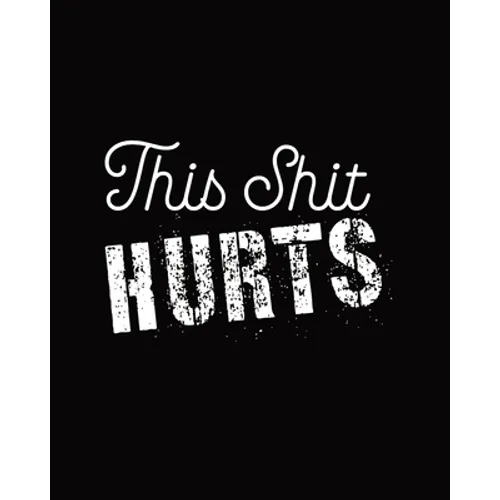 This Shit Hurts: Daily Tracker for Pain Management, Log Chronic Pain Symptoms, Record Doctor and Medical Treatment - Paperback
