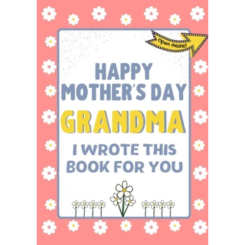 Happy Mother's Day Grandma - I Wrote This Book For You: The Mother's Day Gift Book Created For Kids - Paperback